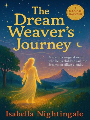 cover image of The Dream Weaver's Journey  a Tale of a Magical Weaver Who Helps Children Sail into Dreams on Silken Clouds